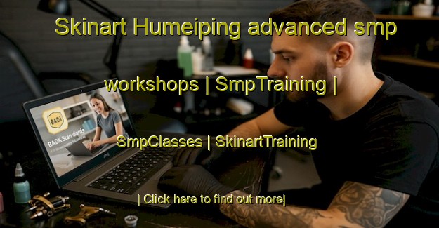 Skinart Humeiping advanced smp workshops | SmpTraining | SmpClasses | SkinartTraining-China